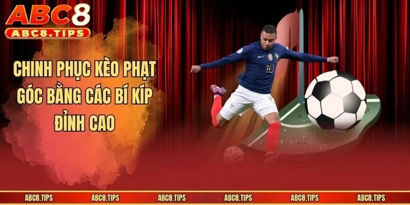Kèo Phạt Góc - Khái Quát Thông Tin Cho Người Mới Bắt Đầu 4 Chinh phục kèo phạt góc bằng các bí kíp đỉnh cao