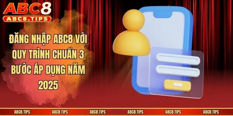 Đăng Nhập ABC8 Cực Đơn Giản - Hướng Dẫn Người Mới 1 Đăng Nhập ABC8 Với Quy Trình Chuẩn 3 Bước Áp Dụng Năm 2025