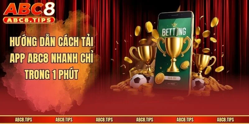 Tải App ABC8 - Hướng Dẫn Cách Thao Tác Nhanh Và Đơn Giản 2 Hướng dẫn cách tải app ABC8 nhanh chỉ trong 1 phút