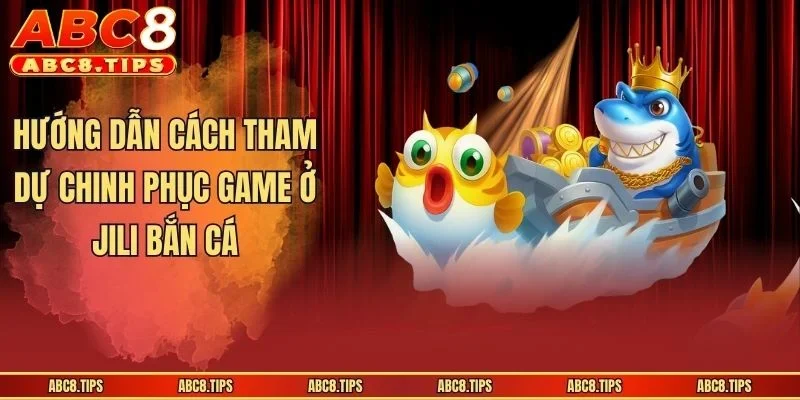 JILI Bắn Cá: Khám Phá Điểm Giải Trí Hot Hit Nhất Năm 2026 4 Hướng dẫn cách tham dự chinh phục game ở JILI bắn cá