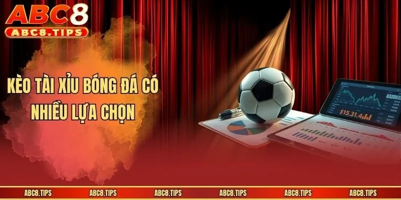 Kèo Tài Xỉu Bóng Đá - Lựa Chọn Hoàn Hảo Cho Cược Thủ 3 Kèo tài xỉu bóng đá có nhiều lựa chọn