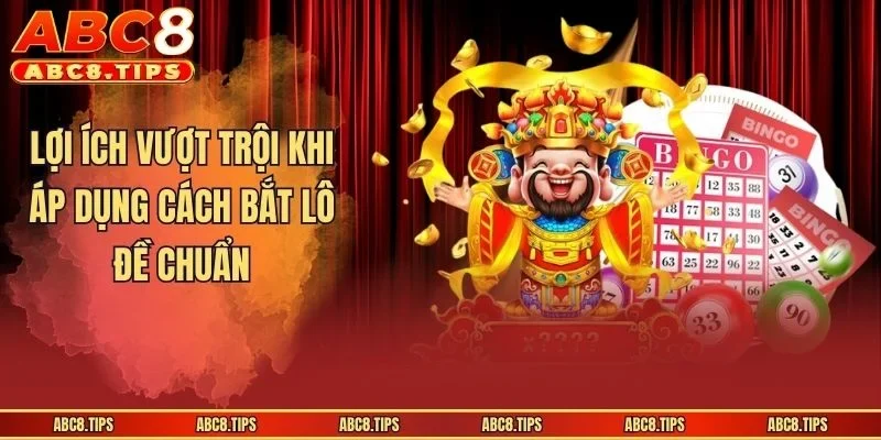 Cách Bắt Lô Đề Chuẩn - Top 5 Công Thức Soi Cầu Đỉnh Cao 2 Lợi ích vượt trội khi áp dụng cách bắt lô đề chuẩn