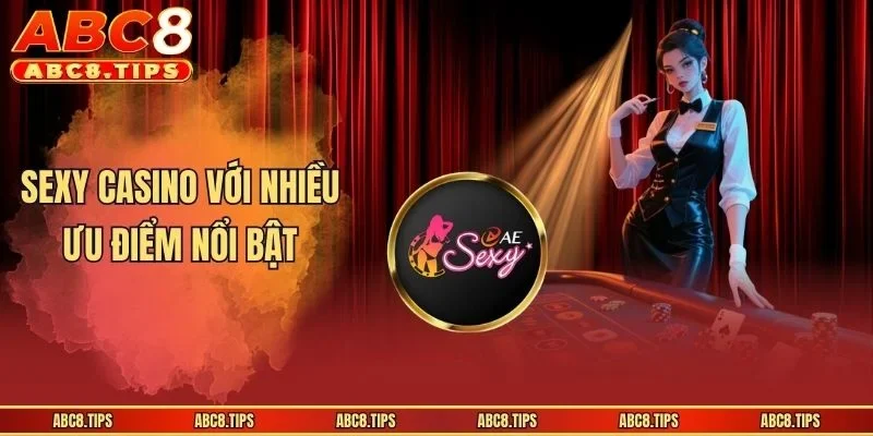 Sexy Casino - Sân Chơi Đẳng Cấp Dành Cho Hội Viên ABC8 3 Sexy Casino với nhiều ưu điểm nổi bật