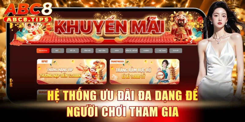 Trăng Rằm Rực Rỡ Lì Xì 1000 Tỷ - Ưu Đãi Độc Quyền Tại ABC8 4 Hệ thống ưu đãi đa dạng để người chơi tham gia