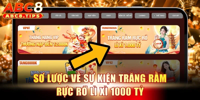 Trăng Rằm Rực Rỡ Lì Xì 1000 Tỷ - Ưu Đãi Độc Quyền Tại ABC8 2 Sơ lược về sự kiện Trăng rằm rực rỡ lì xì 1000 tỷ